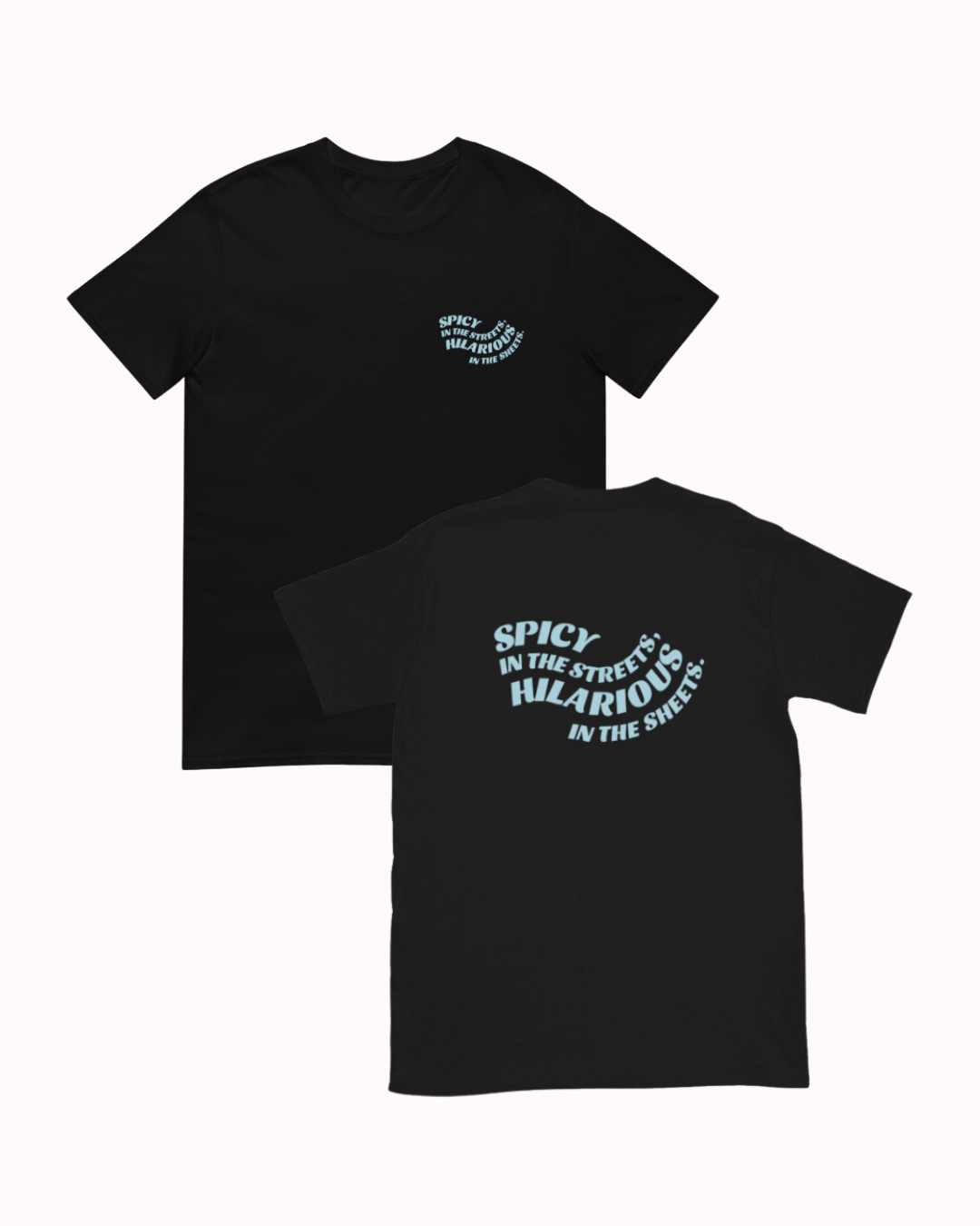 Front and back view of a black T-Shirt featuring the phrase 'Spicy in the streets, Hilarious in the sheets' on the chest and back. Perfect for fans of funny merchandise, bold humor, and witty sarcasm.