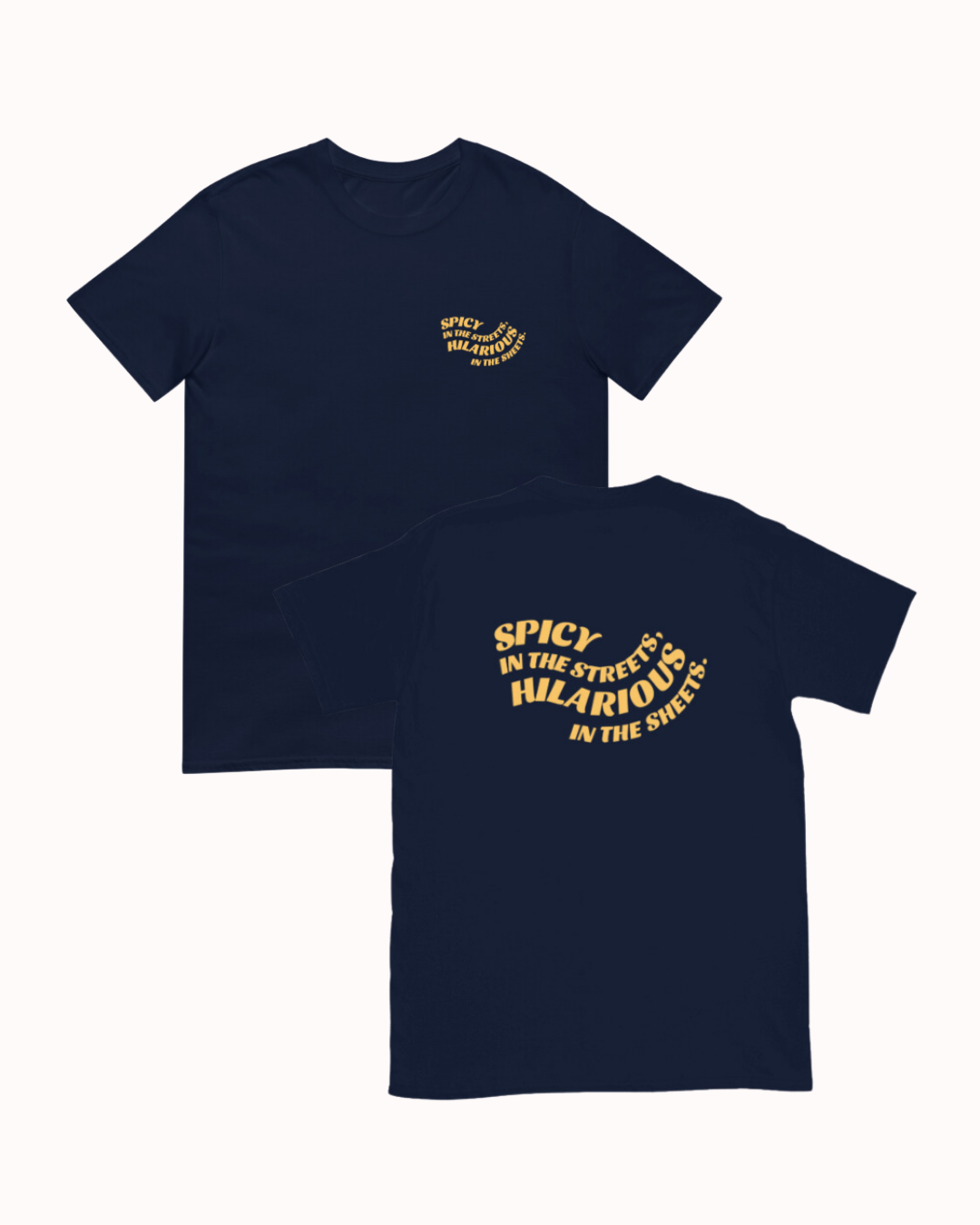 Front and back view of a navy T-Shirt featuring the phrase 'Spicy in the streets, Hilarious in the sheets' on the chest and back. Perfect for fans of funny merchandise, bold humor, and witty sarcasm.