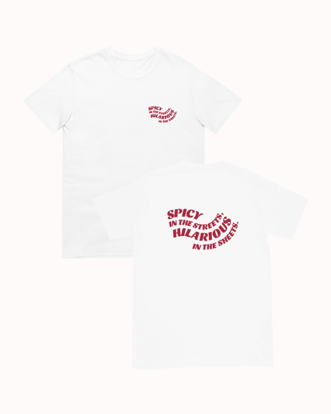 Front and back view of a white T-Shirt featuring the phrase 'Spicy in the streets, Hilarious in the sheets' on the back. Perfect for fans of funny merchandise, bold humor, and witty sarcasm.