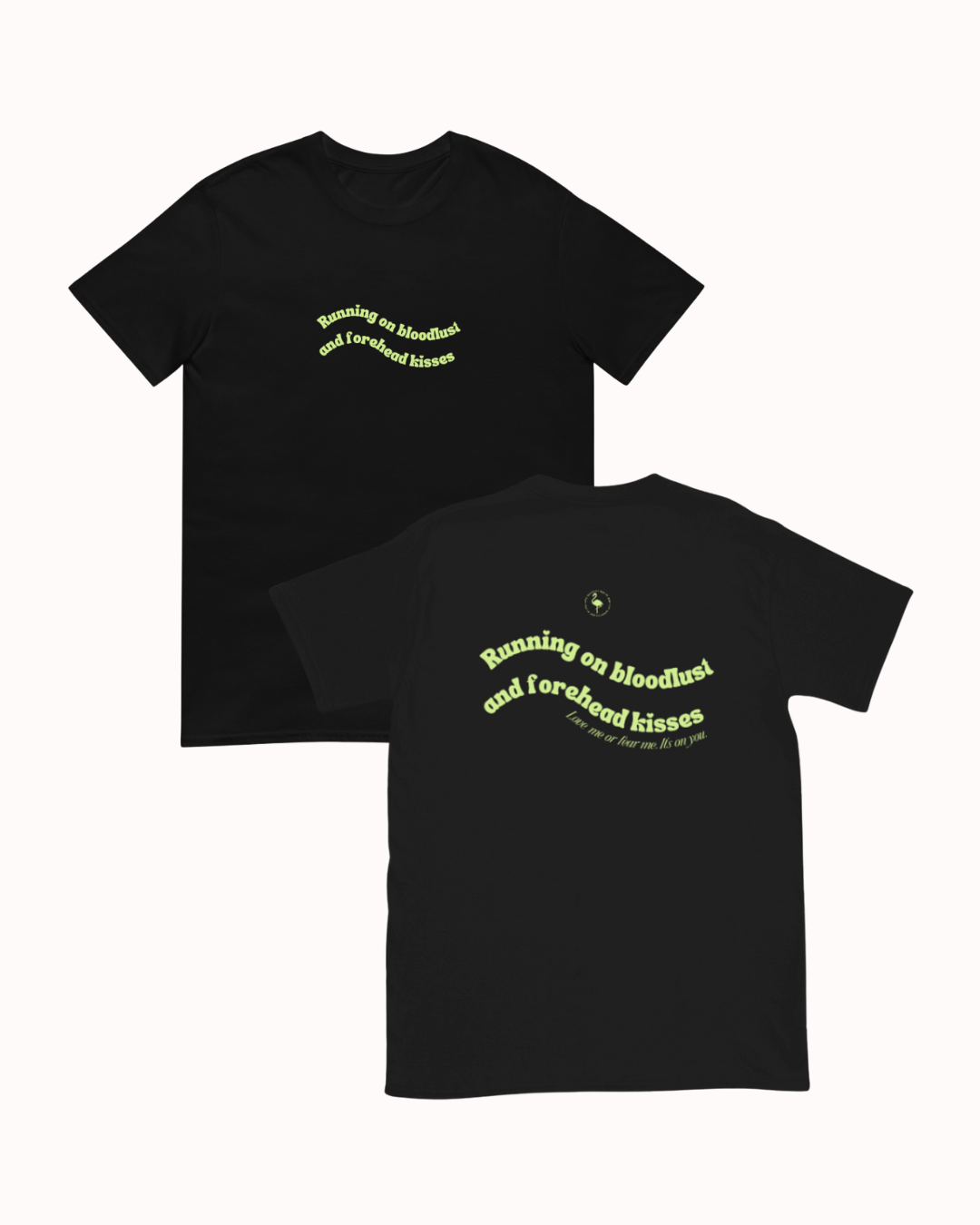 Front and back view of a Black t-shirt featuring the phrase "Running on bloodlust and forehead kisses" on the back. Perfect for fans of funny merchandise, bold humor, and witty sarcasm.
