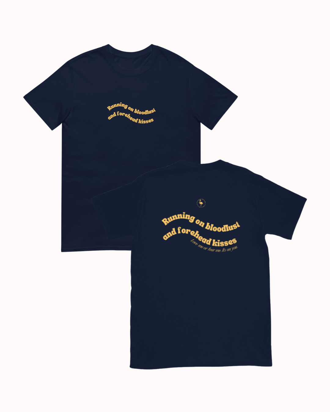 Front and back view of a Navy t-shirt featuring the phrase "Running on bloodlust and forehead kisses" on the back. Perfect for fans of funny merchandise, bold humor, and witty sarcasm.