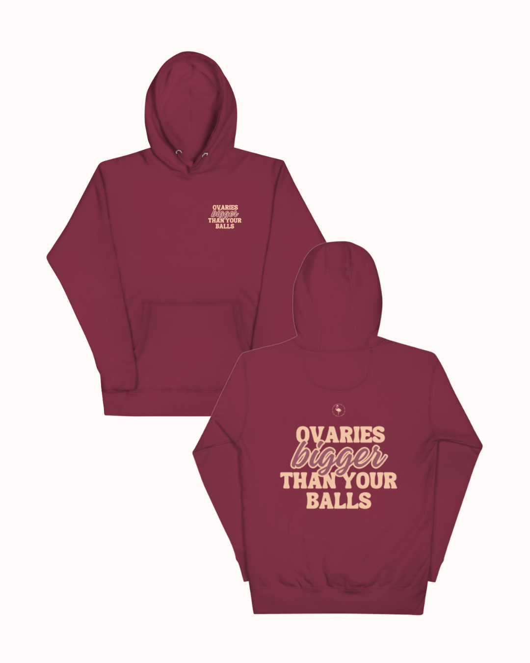 Front and back view of a maroon hoodie featuring the phrase 'Ovaries bigger than your balls' on the back. Perfect for fans of funny merchandise, bold humor, and witty sarcasm.