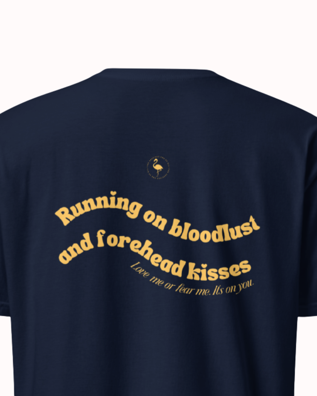 Back view of a Navy t-shirt featuring the phrase "Running on bloodlust and forehead kisses" on the back. Perfect for fans of funny merchandise, bold humor, and witty sarcasm.