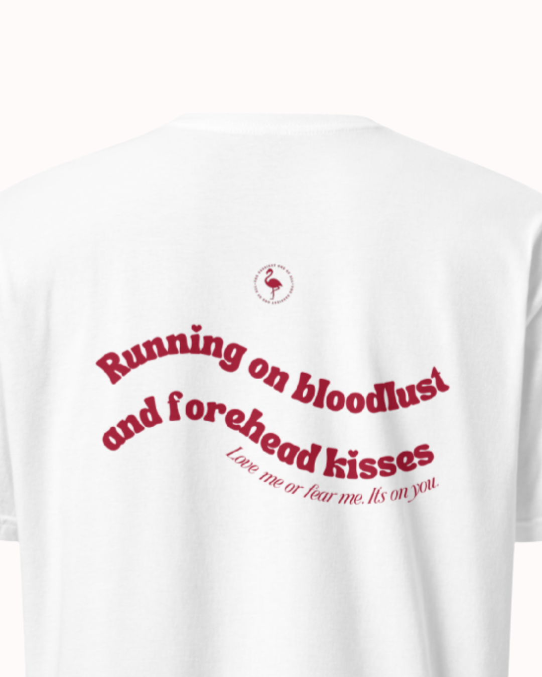 Back view of a White t-shirt featuring the phrase "Running on bloodlust and forehead kisses" on the back. Perfect for fans of funny merchandise, bold humor, and witty sarcasm.