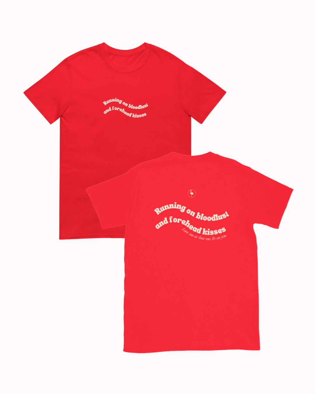Front and back view of a Red t-shirt featuring the phrase "Running on bloodlust and forehead kisses" on the back. Perfect for fans of funny merchandise, bold humor, and witty sarcasm.