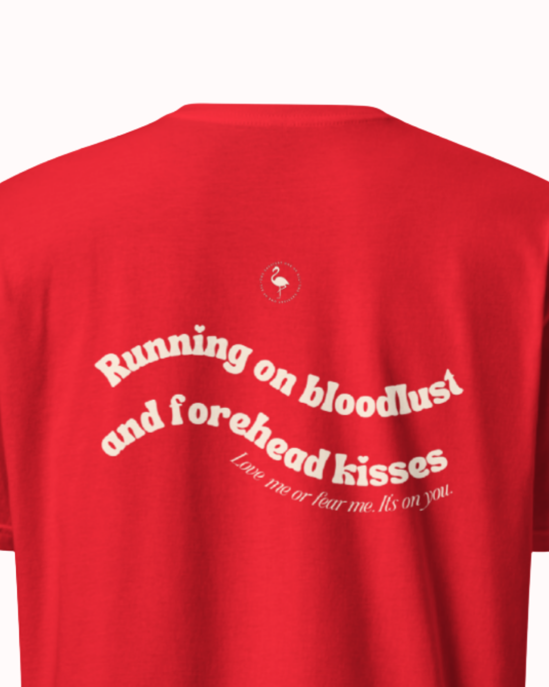 Back view of a Red t-shirt featuring the phrase "Running on bloodlust and forehead kisses" on the back. Perfect for fans of funny merchandise, bold humor, and witty sarcasm.