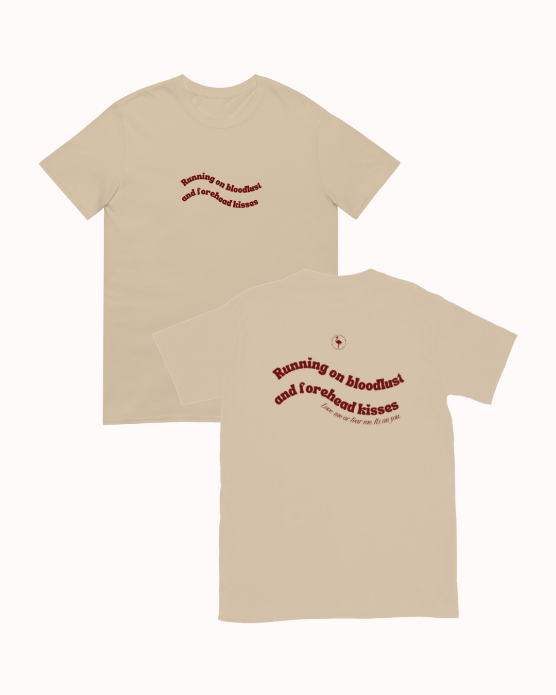 Front and back view of a Sand t-shirt featuring the phrase "Running on bloodlust and forehead kisses" on the back. Perfect for fans of funny merchandise, bold humor, and witty sarcasm.