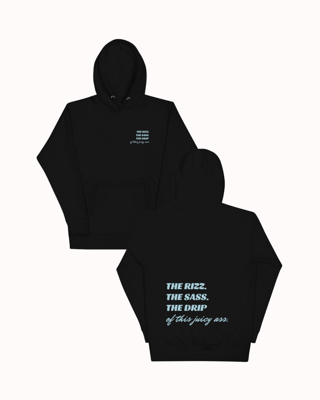 Front and back view of a black hoodie featuring the phrase 'The Rizz. The Sass. The Drip of this Juicy Ass' on the back. Perfect for fans of funny merchandise, bold humor, and witty sarcasm.
