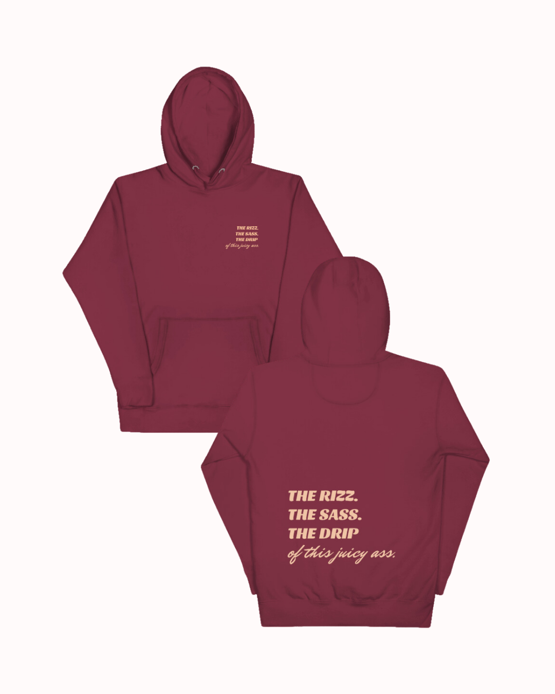 Front and back view of a maroon hoodie featuring the phrase 'The Rizz. The Sass. The Drip of this Juicy Ass' on the back. Perfect for fans of funny merchandise, bold humor, and witty sarcasm.