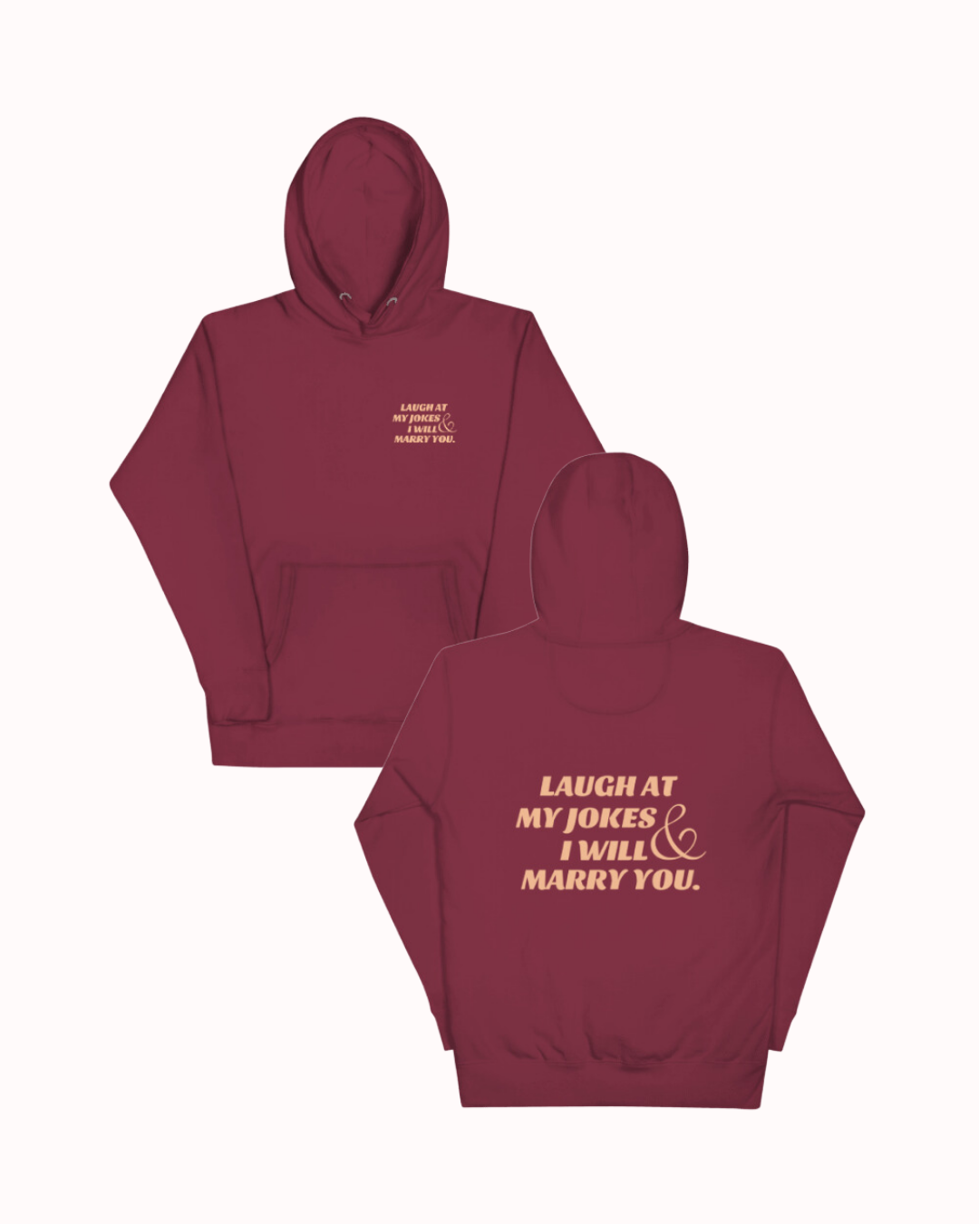 Front and back view of a maroon hoodie featuring the phrase 'Laugh at my jokes and I will marry you' on the back. Perfect for fans of funny merchandise, bold humor, and witty sarcasm.