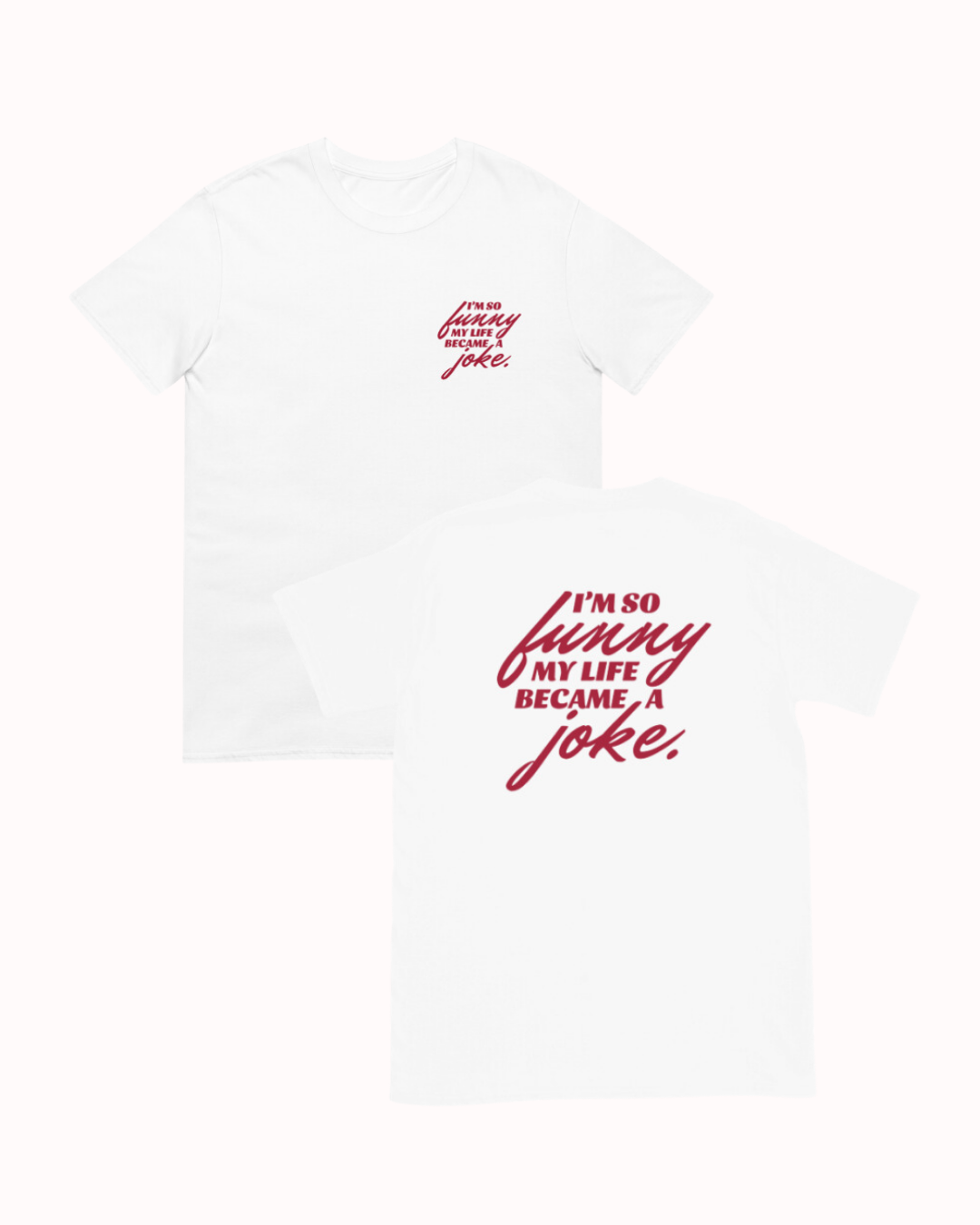 Front and back view of a white T-Shirt featuring the phrase 'I'm so funny my life became a joke' on the chest and back. Perfect for fans of funny merchandise, bold humor, and witty sarcasm.