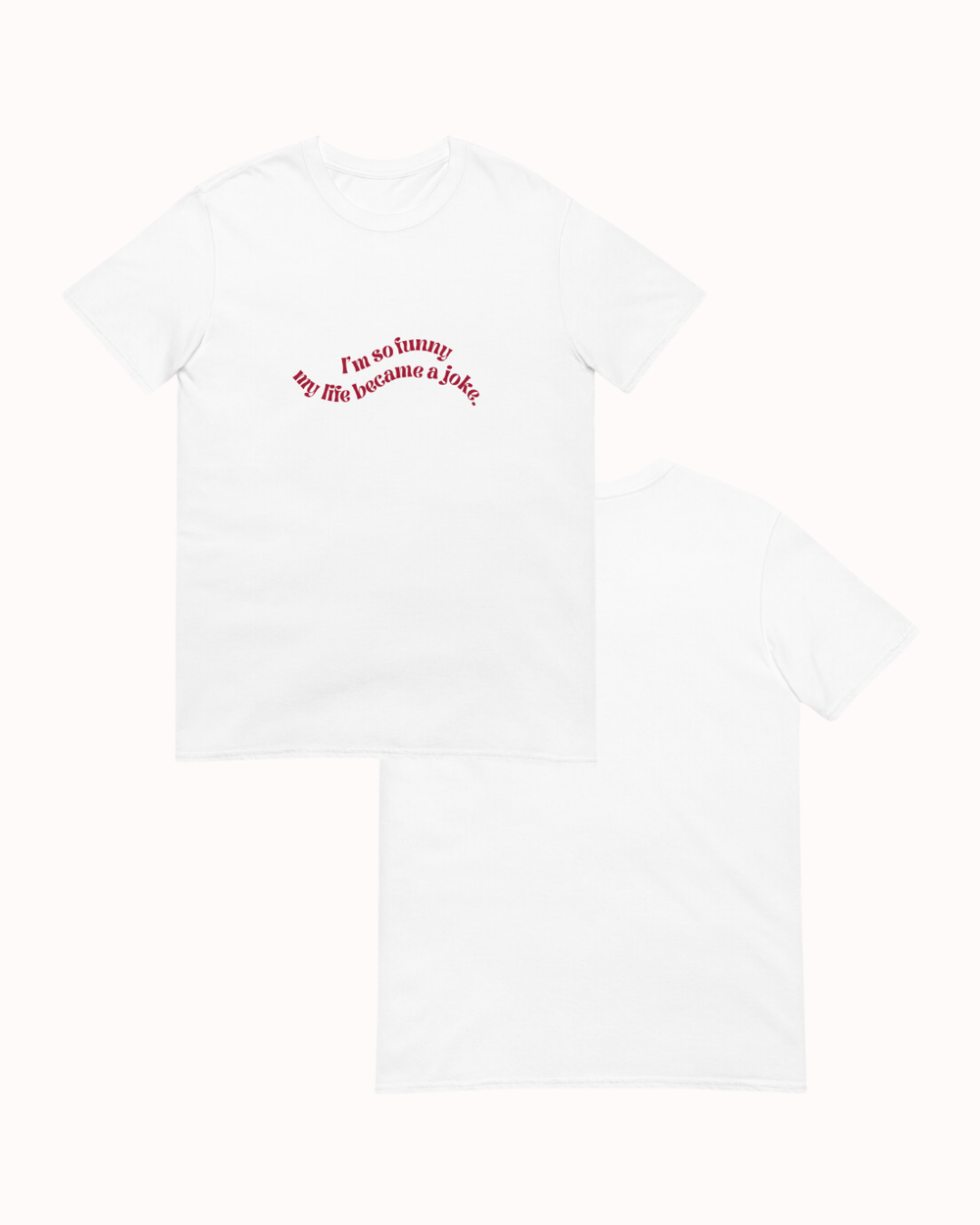 Front and back view of a white T-Shirt featuring the phrase 'I'm so funny my life became a joke' on the chest. Perfect for fans of funny merchandise, bold humor, and witty sarcasm.