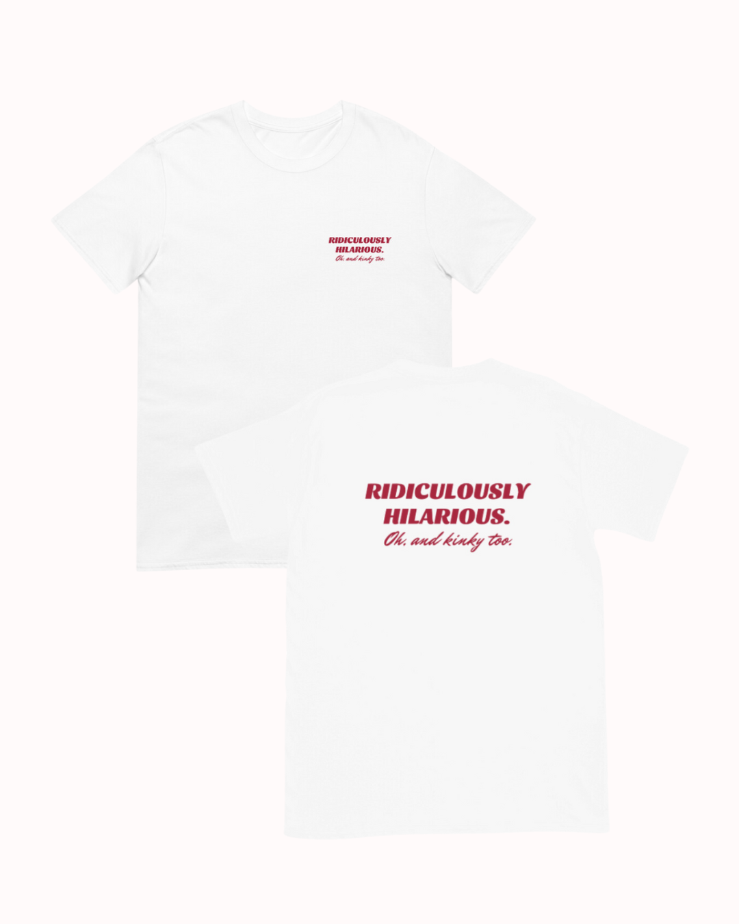 Front and back view of a white T-Shirt featuring the phrase 'Ridiculously hilarious. Oh, and kinky too' on the chest and back. Perfect for fans of funny merchandise, bold humor, and witty sarcasm.