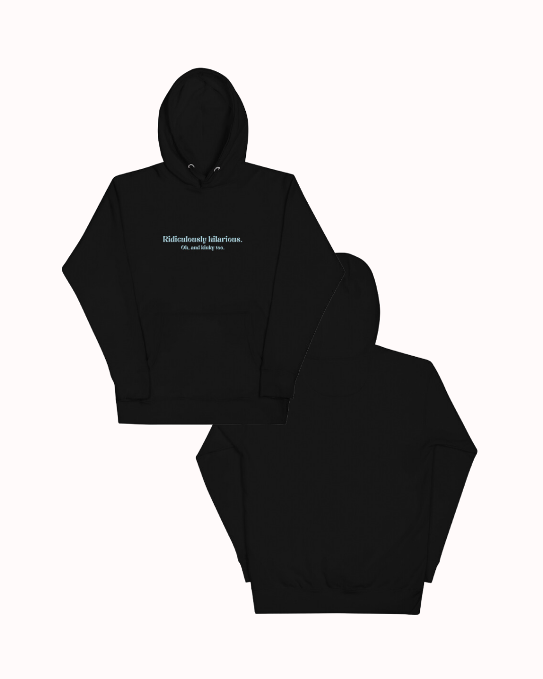 Front and back view of a black hoodie featuring the phrase 'Ridiculously hilarious. Oh, and kinky too' on the chest. Perfect for fans of funny merchandise, bold humor, and witty sarcasm.