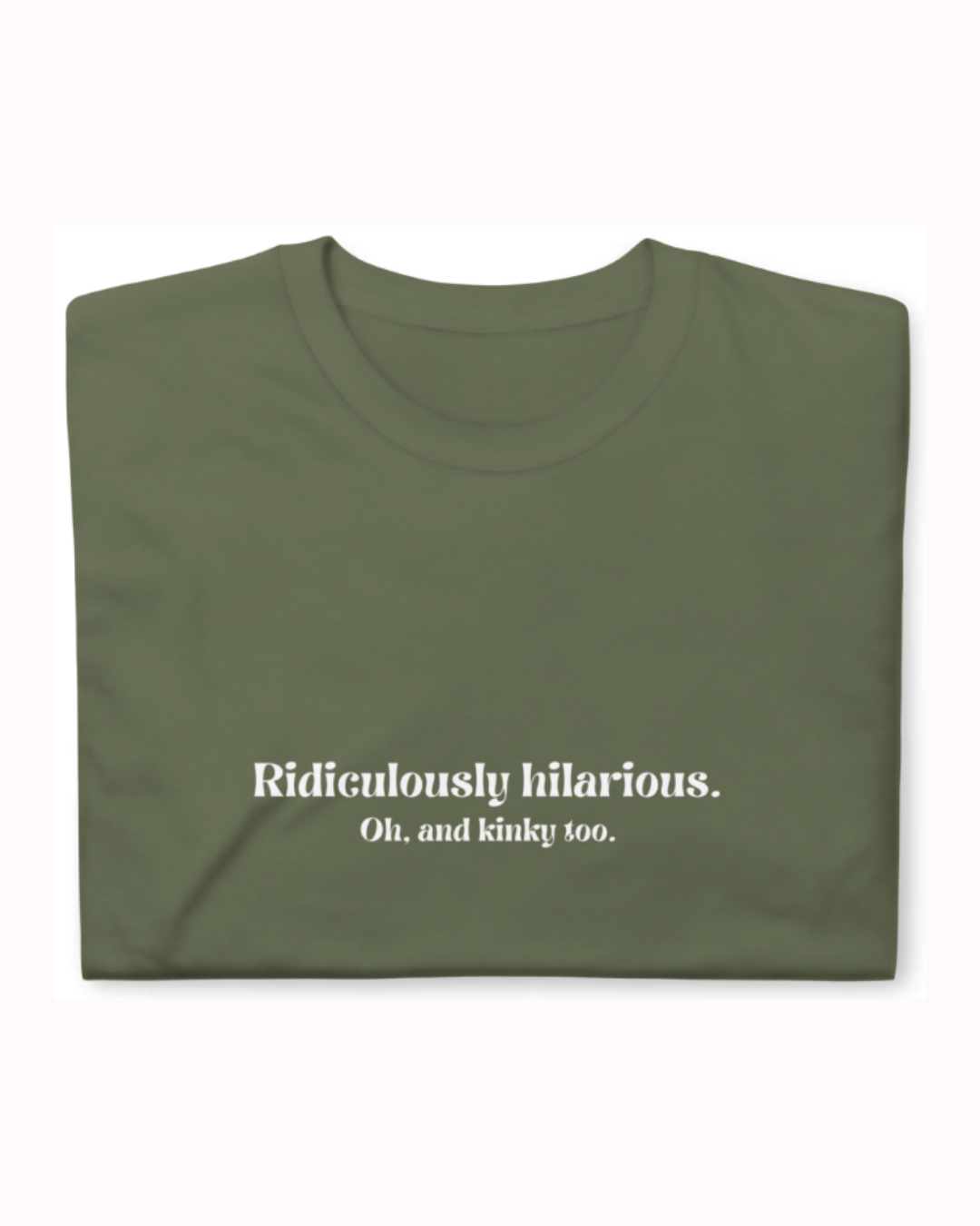 "Ridiculously hilarious. Oh, and kinky too." | T-Shirt | Smooth