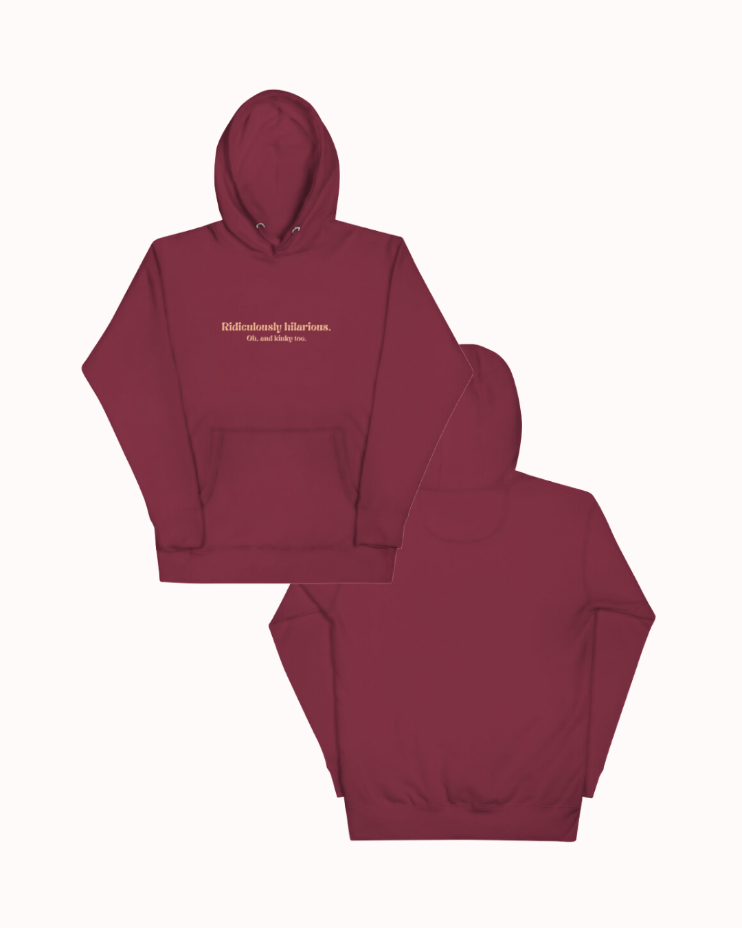 Front and back view of a maroon hoodie featuring the phrase 'Ridiculously hilarious. Oh, and kinky too' on the chest. Perfect for fans of funny merchandise, bold humor, and witty sarcasm. 