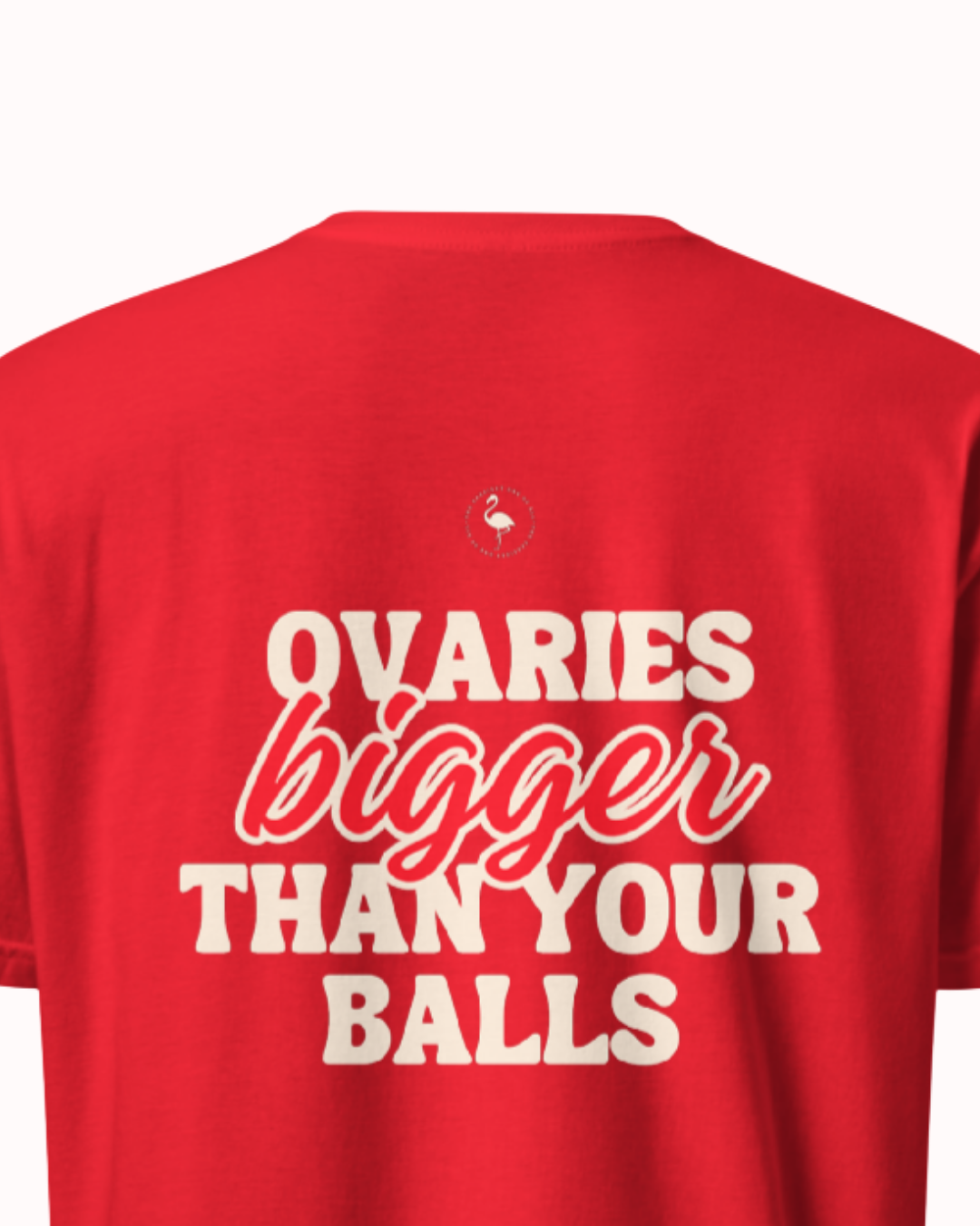 Back view of a Red t-shirt featuring the phrase "Ovaries bigger than your balls" on the back. Perfect for fans of funny merchandise, bold humor, and witty sarcasm.