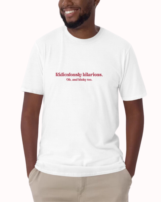 Front view of a white T-Shirt worn by a smiling man, featuring the phrase 'Ridiculously hilarious. Oh, and kinky too' on the chest. Perfect for fans of funny merchandise, bold humor, and witty sarcasm. 