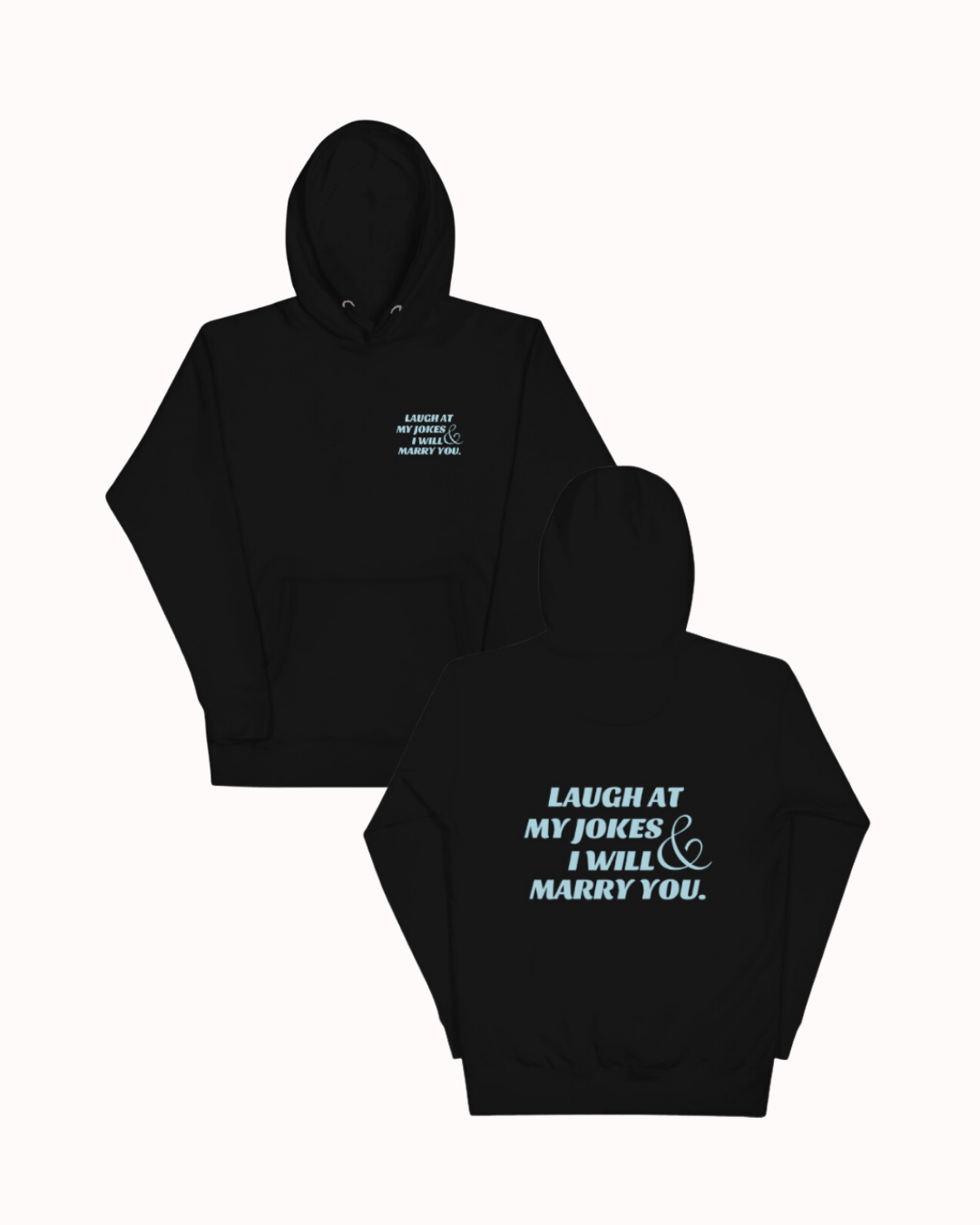 Front and back view of a black hoodie featuring the phrase 'Laugh at my jokes and I will marry you' on the back. Perfect for fans of funny merchandise, bold humor, and witty sarcasm.