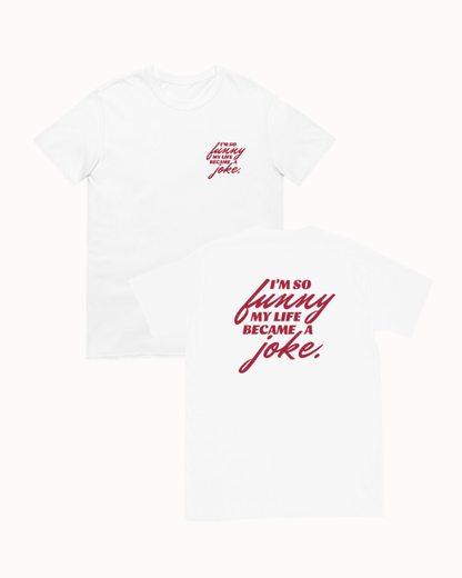 Front and back view of a white T-Shirt featuring the phrase 'I'm so funny my life became a joke' on the chest and back. Perfect for fans of funny merchandise, bold humor, and witty sarcasm. 