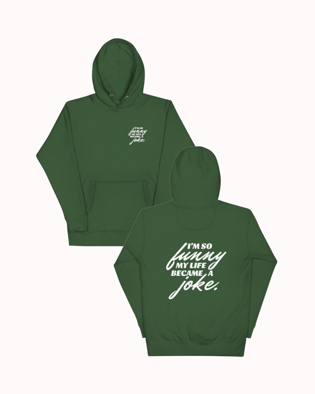 Front and back view of a forest green hoodie featuring the phrase 'I'm so funny my life became a joke' on the back. Perfect for fans of funny merchandise, bold humor, and witty sarcasm.