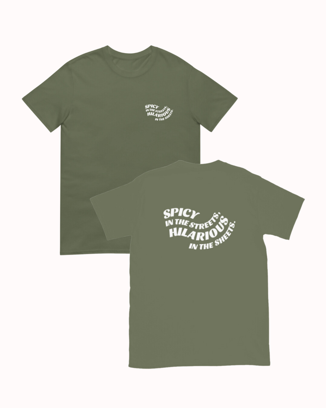 Front and back view of a military green T-Shirt featuring the phrase 'Spicy in the streets, Hilarious in the sheets' on the chest and back. Perfect for fans of funny merchandise, bold humor, and witty sarcasm. 