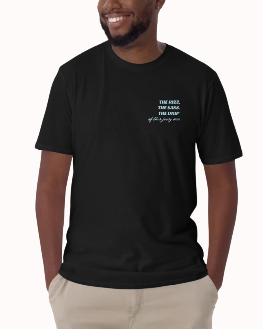 "The Rizz. The Sass. The Drip of this Juicy Ass." | T-Shirt | Bold