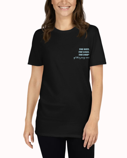 "The Rizz. The Sass. The Drip of this Juicy Ass." | T-Shirt | Bold