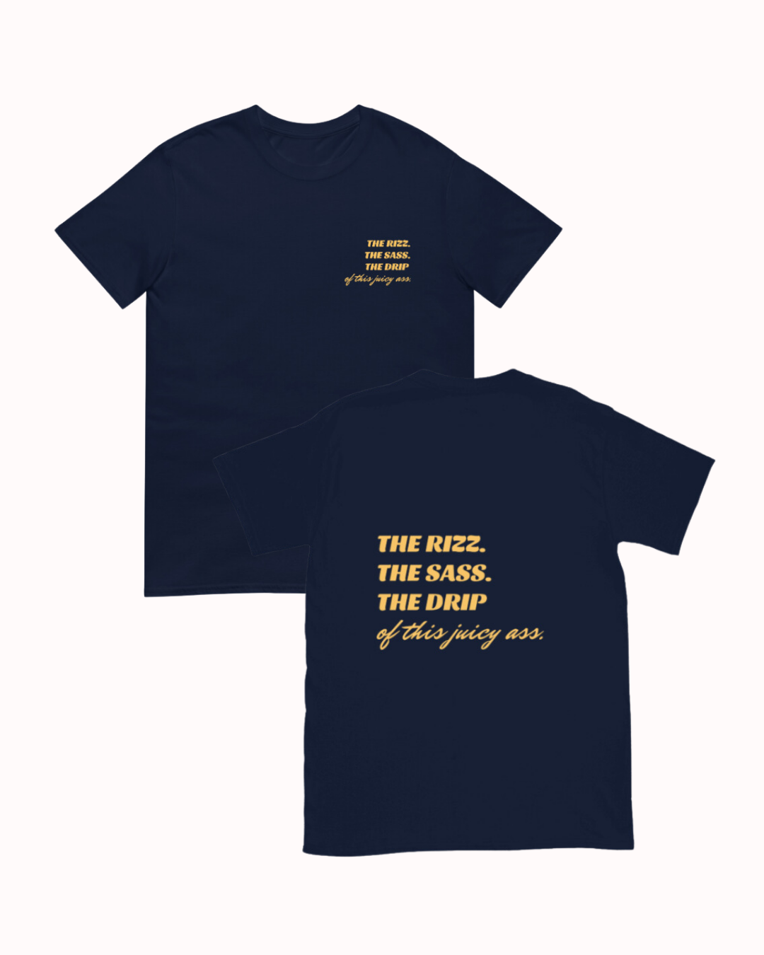 "The Rizz. The Sass. The Drip of this Juicy Ass." | T-Shirt | Bold