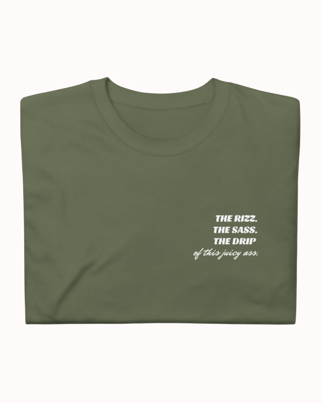 "The Rizz. The Sass. The Drip of this Juicy Ass." | T-Shirt | Bold