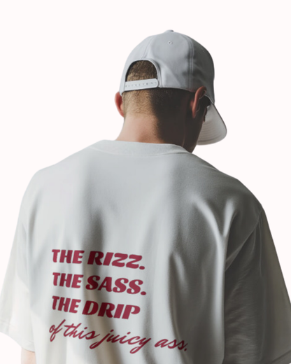 "The Rizz. The Sass. The Drip of this Juicy Ass." | T-Shirt | Bold