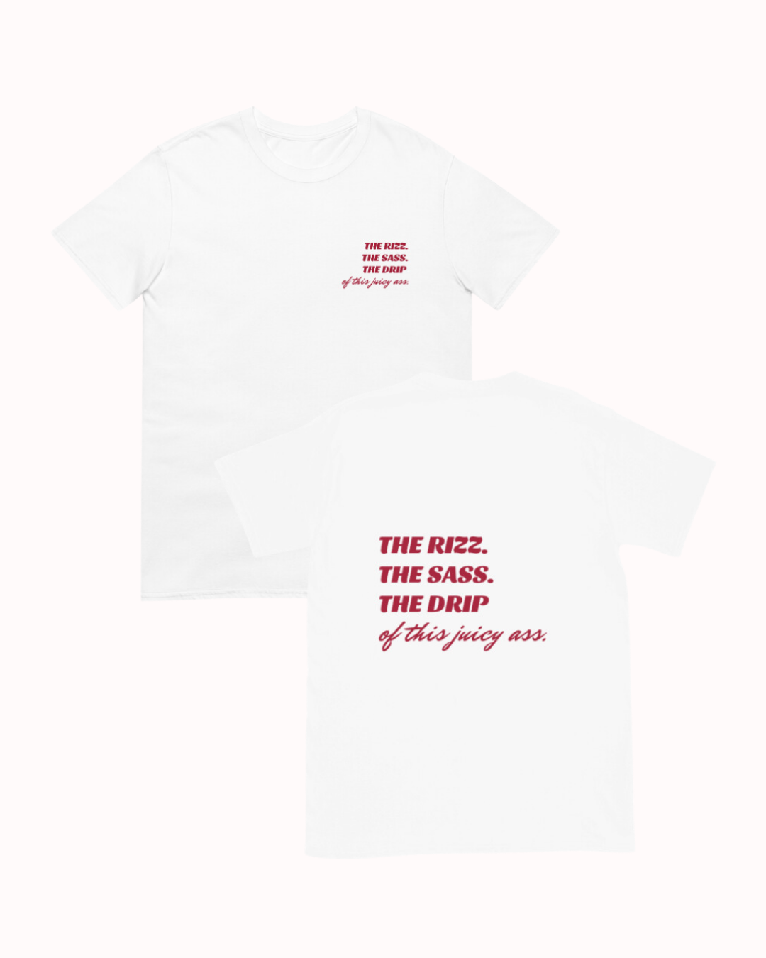 "The Rizz. The Sass. The Drip of this Juicy Ass." | T-Shirt | Bold