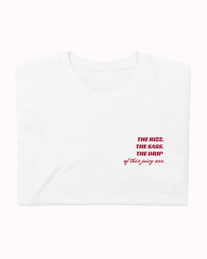 "The Rizz. The Sass. The Drip of this Juicy Ass." | T-Shirt | Bold