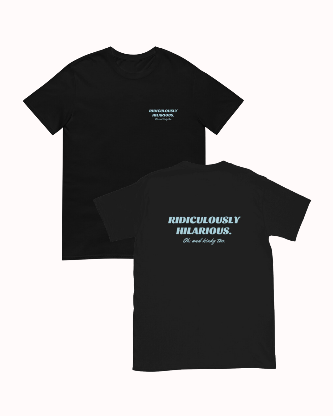 Front and back view of a black T-Shirt featuring the phrase 'Ridiculously hilarious. Oh, and kinky too' on the chest and back. Perfect for fans of funny merchandise, bold humor, and witty sarcasm. 