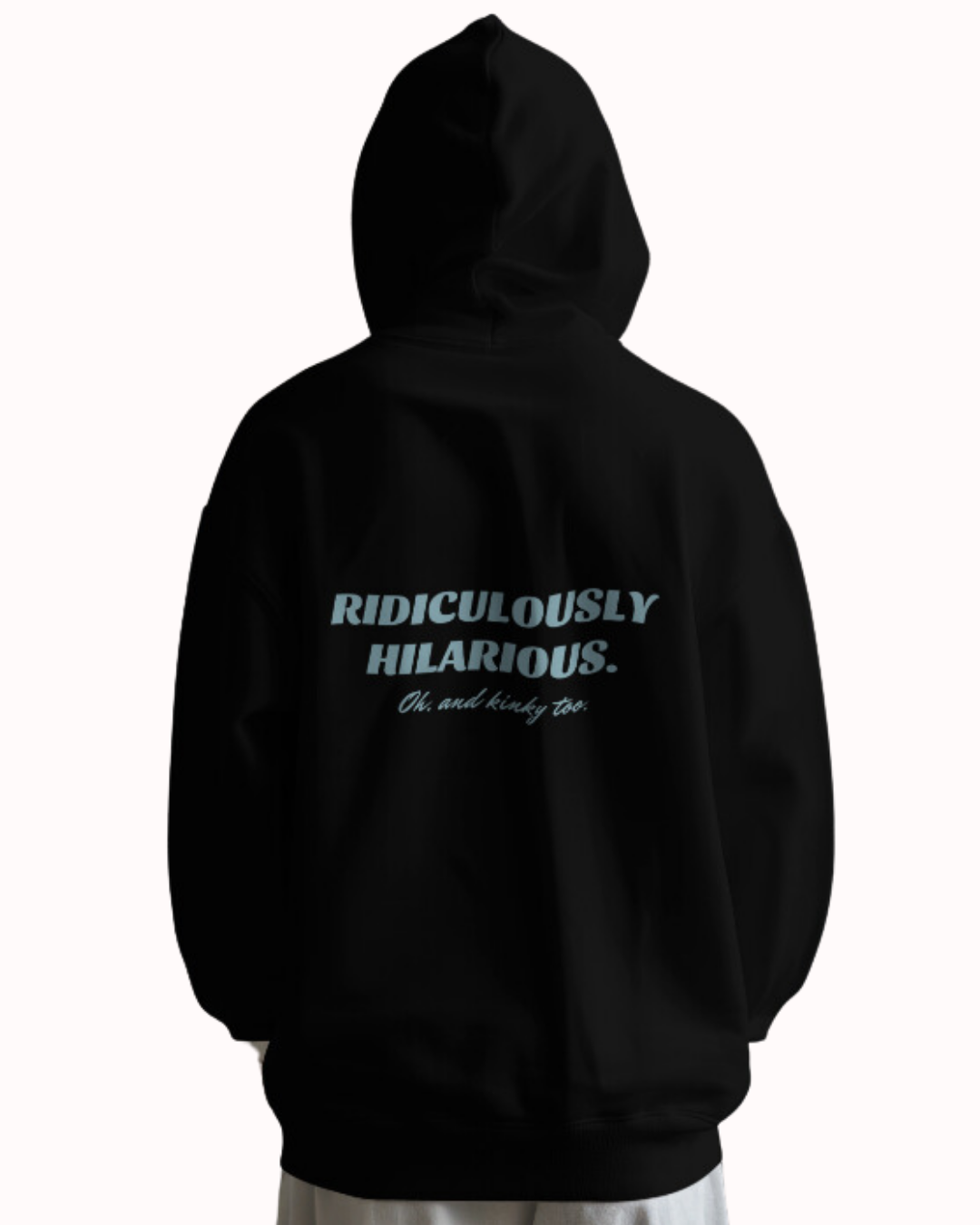 Back view of a black hoodie featuring the phrase 'Ridiculously hilarious. Oh, and kinky too' on the back. Perfect for fans of funny merchandise, bold humor, and witty sarcasm.