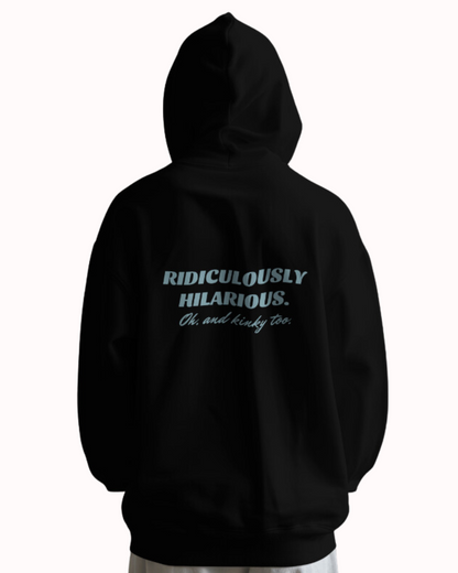 Back view of a black hoodie featuring the phrase 'Ridiculously hilarious. Oh, and kinky too' on the back. Perfect for fans of funny merchandise, bold humor, and witty sarcasm.