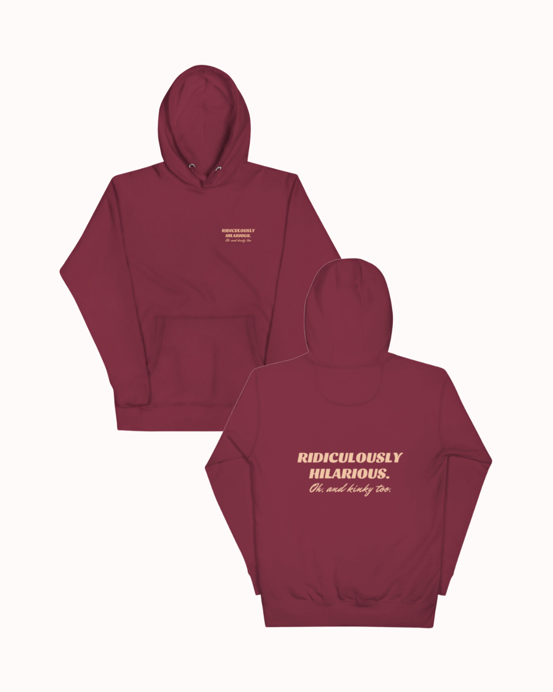  Back view of a maroon hoodie featuring the phrase 'Ridiculously hilarious. Oh, and kinky too' on the back. Perfect for fans of funny merchandise, bold humor, and witty sarcasm.