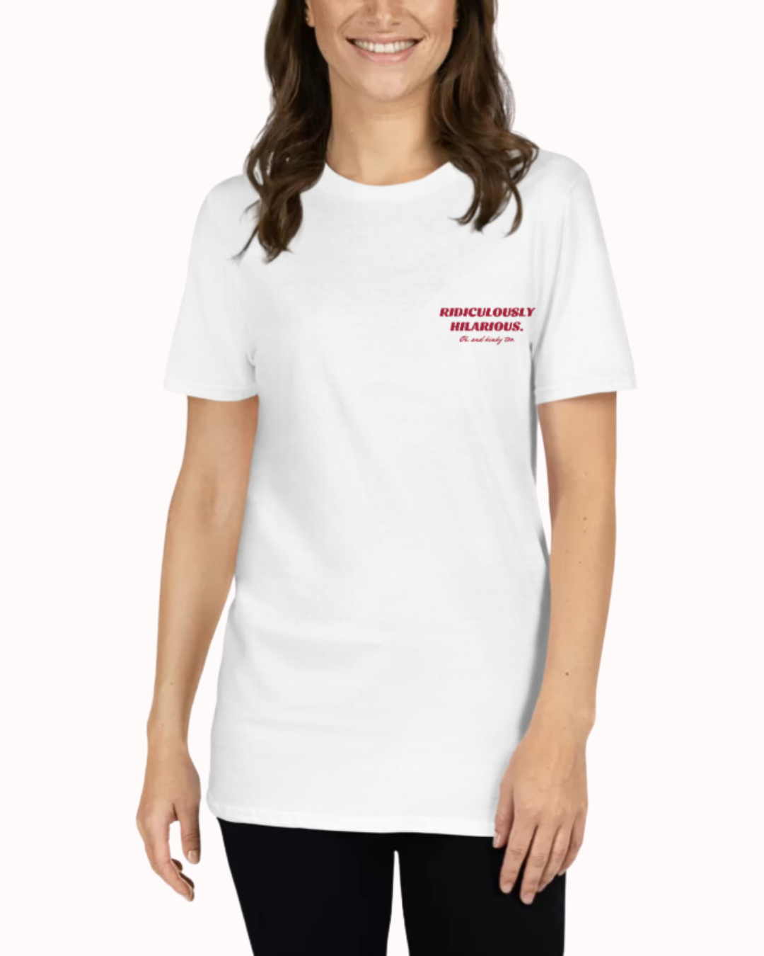 Front view of a white T-Shirt worn by a smiling woman, featuring the phrase 'Ridiculously hilarious. Oh, and kinky too' on the chest and back. Perfect for fans of funny merchandise, bold humor, and witty sarcasm.