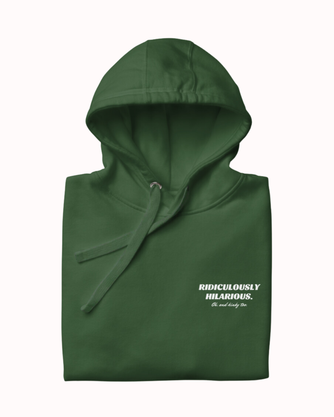 Folded forest green hoodie featuring the ironic phrase 'Ridiculously hilarious. Oh, and kinky too'. Perfect for fans of funny merchandise, bold humor, and witty sarcasm.