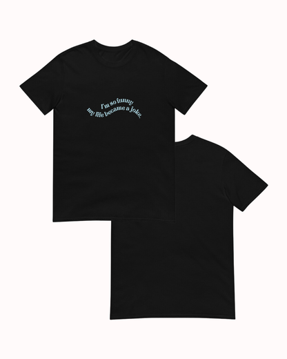 Front and back view of a black T-Shirt featuring the phrase 'I'm so funny my life became a joke' on the chest. Perfect for fans of funny merchandise, bold humor, and witty sarcasm. 