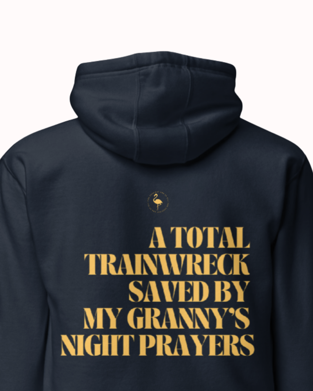 Back view of a Navy Blazer hoodie featuring the phrase "A total trainwreck saved my granny's night prayers" on the back. Perfect for fans of funny merchandise, bold humor, and witty sarcasm.