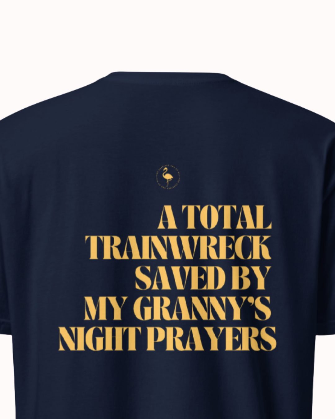 Back view of a Navy t-shirt featuring the phrase "A total trainwreck saved my granny's night prayers" on the back. Perfect for fans of funny merchandise, bold humor, and witty sarcasm.