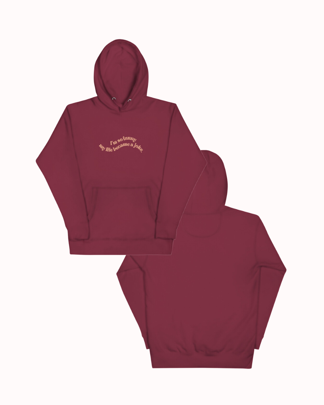 Front and back view of a maroon hoodie featuring the phrase 'I'm so funny my life became a joke' on the chest. Perfect for fans of funny merchandise, bold humor, and witty sarcasm. 