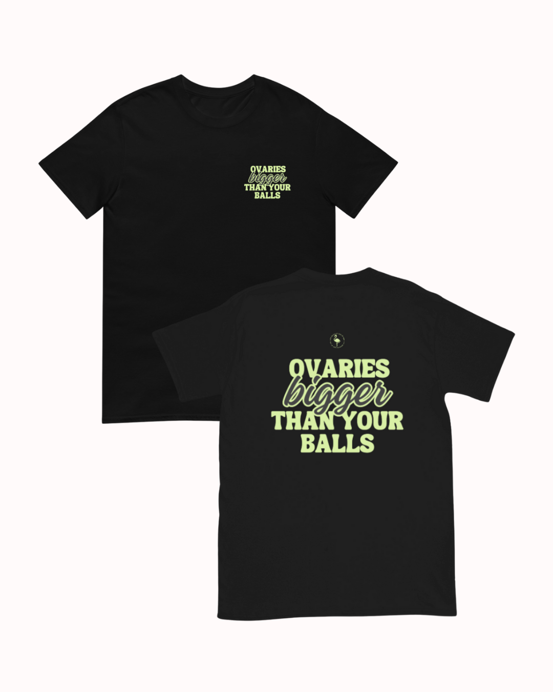 Front and back view of a Black t-shirt featuring the phrase "Ovaries bigger than your balls" on the back. Perfect for fans of funny merchandise, bold humor, and witty sarcasm.
