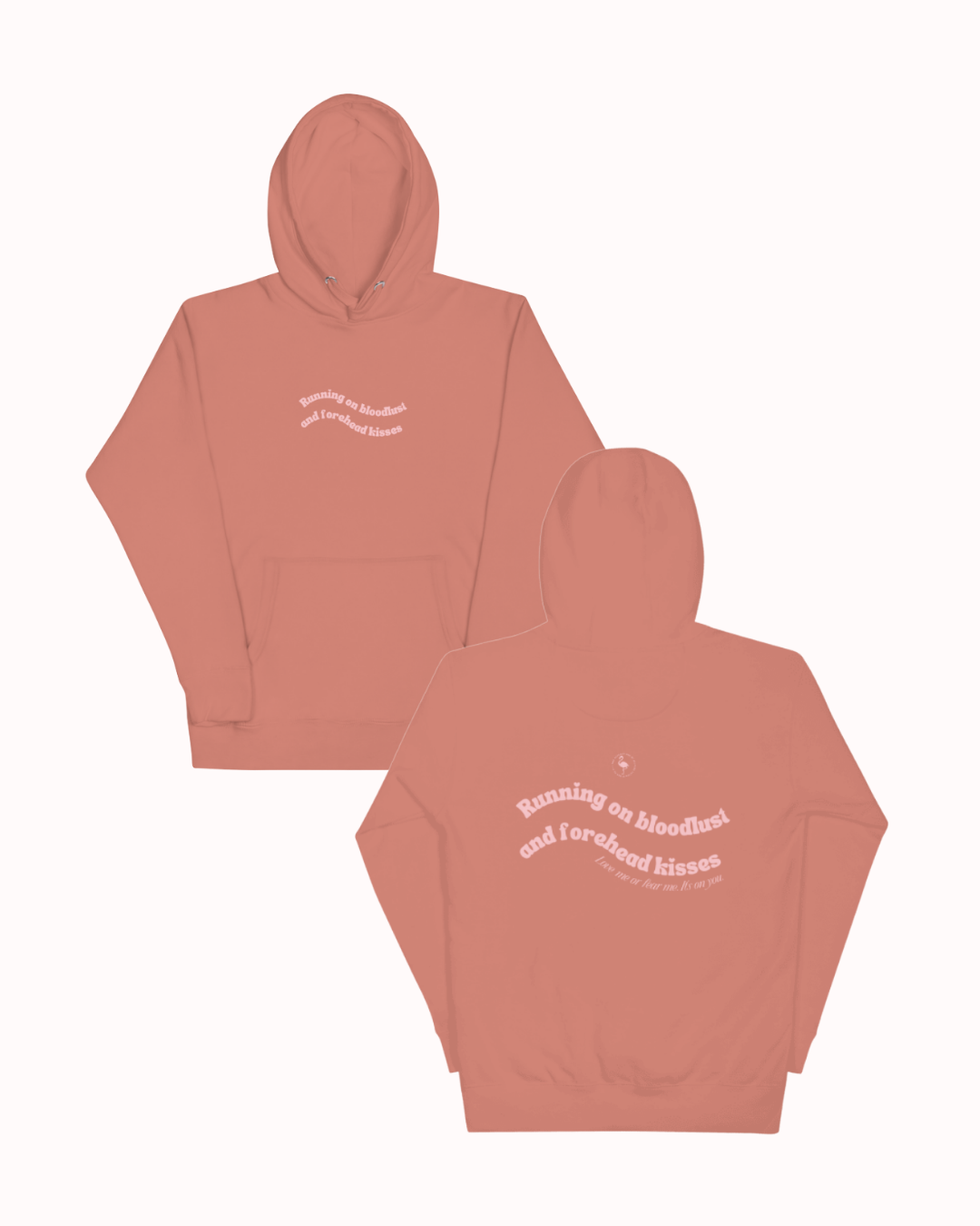 Front and back view of a Dusty Rose hoodie featuring the phrase "Running on bloodlust and forehead kisses" on the back. Perfect for fans of funny merchandise, bold humor, and witty sarcasm.