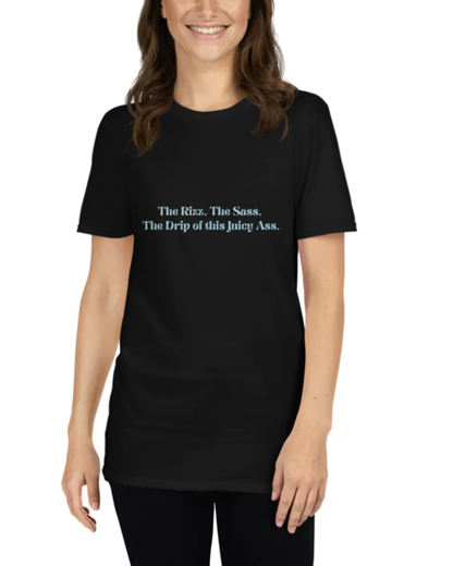 "The Rizz. The Sass. The Drip of this Juicy Ass." | T-Shirt | Smooth