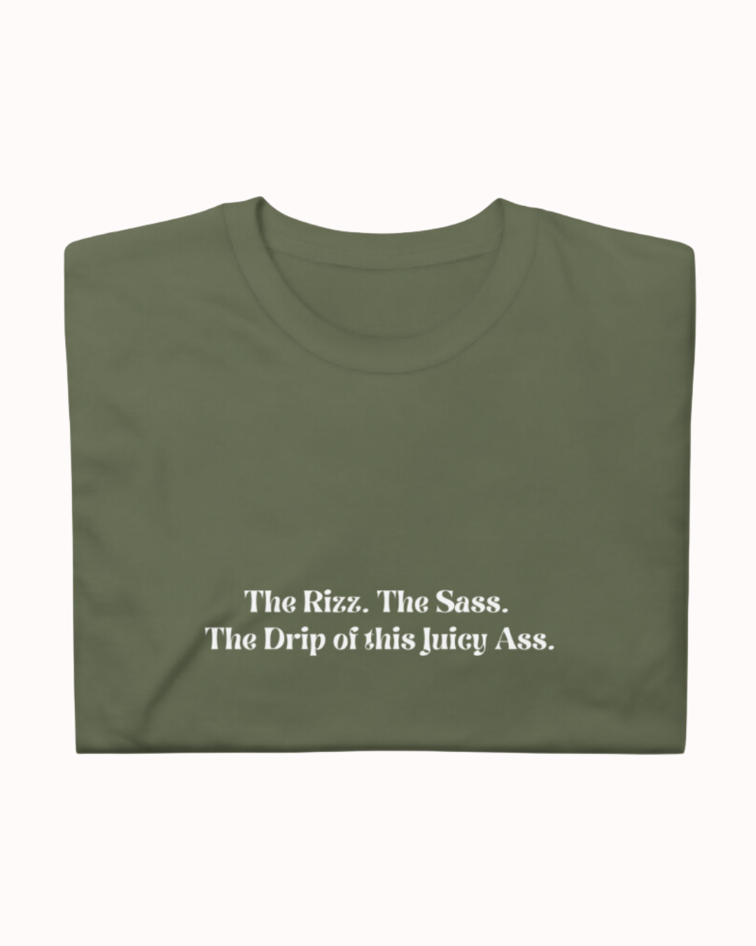 "The Rizz. The Sass. The Drip of this Juicy Ass." | T-Shirt | Smooth