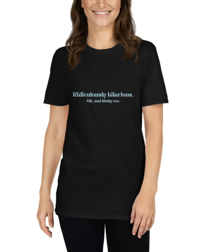 "Ridiculously hilarious. Oh, and kinky too." | T-Shirt | Smooth