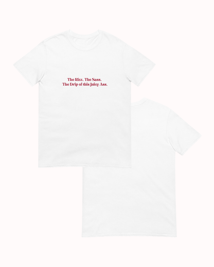 Front and back view of a white T-Shirt featuring the phrase 'The rizz. The sass. The drip of this juicy ass' on the chest. Perfect for fans of funny merchandise, bold humor, and witty sarcasm. 
